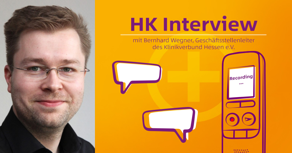 HK Interview mit Bernhard Wegner, Geschäftsstellenleiter des Klinikverbund Hessen e.V.