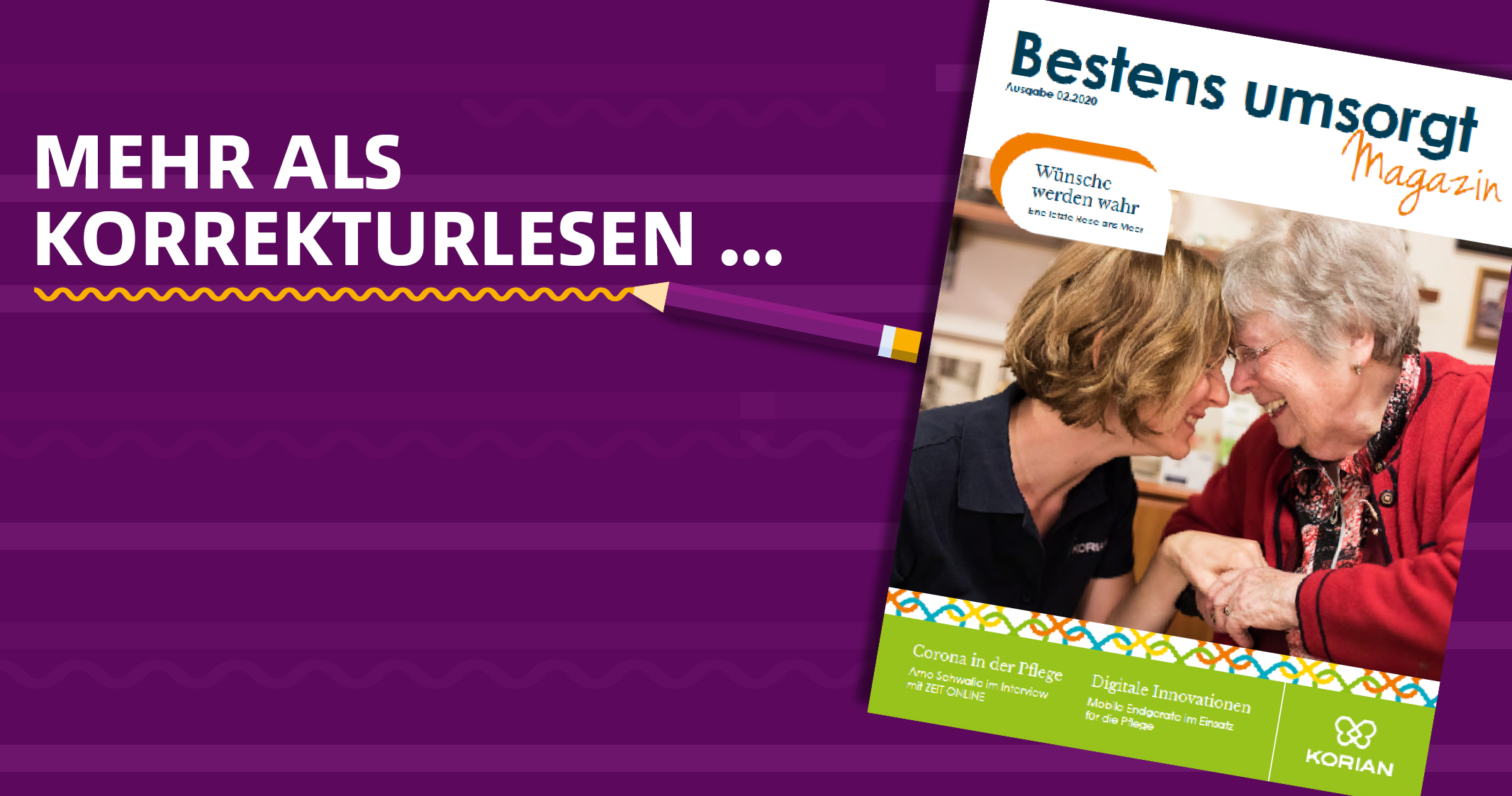 Redaktion und Lektorat für das neue „Bestens umsorgt Magazin“ von KORIAN