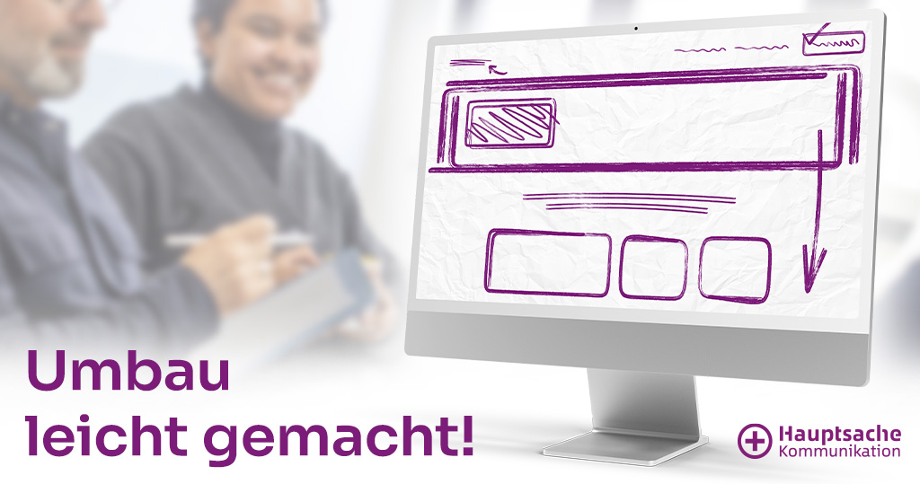 Computerbildschirm mit skizziertem Website-Layout als Symbol für einen einfachen Website-Umbau; im Hintergrund zwei Personen im Gespräch. Unten links steht der Slogan „Umbau leicht gemacht!“, unten rechts das Logo von Hauptsache Kommunikation.